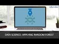 Data Science: Applying Random Forest | Random Forest Tutorial | Data Science Tutorial | Edureka