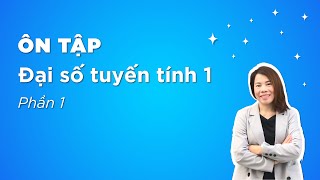 ÔN TẬP ĐẠI SỐ TUYẾN TÍNH 1 | PHẦN 1