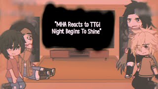 MHA Reacts to TTG! Night Begins To Shine  (Cancelled)