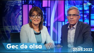 Gec də olsa | 27.05.2022