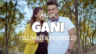 Gani - Akhil [Slowed + Reverb] | Lofi edits