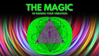 "The MAGIC of raising your vibration" (MUST TRY)