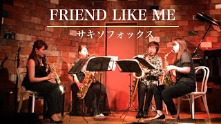 FRIEND LIKE ME (サキソフォックス )