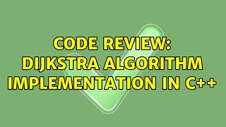 Code Review: Dijkstra Algorithm implementation in C++ (2 Solutions!!)
