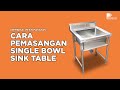 CARA PEMASANGAN STAINLESS STEEL SINGLE BOWL SINK TABLE (MODEL: PSS-SBS28)