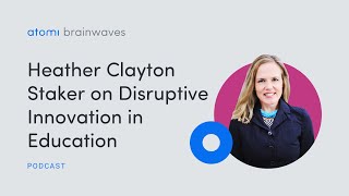 Heather Clayton Staker on on Disruptive Innovation in Education