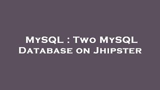 MySQL : Two MySQL Database on Jhipster