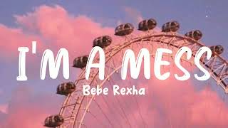 Bebe Rexha - I'm A mess (Lyrics, Old Songs)