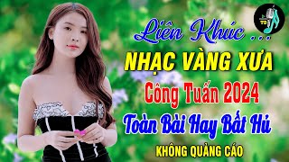 Bolero Tuyển Chọn 2024 - Nhạc Vàng Xưa Đặc Biệt Hay GÂY NGHIỆN Nhất Hiện Nay - Công Tuấn Bolero