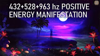 432 Hz + 528 Hz + 963 Hz | Positive Energy For Manifestation | Ask Universe Will Give You Miracles