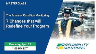 MasterClass - The Future of Condition Monitoring 7 Changes That Will Redefine Your Program
