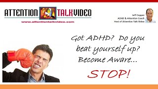 Attention Deficit Disorder: Stop Bullying Yourself!