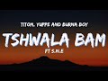 TitoM, Yuppe and Burna Boy - Tshwala Bam (Lyrics video) ft S.N.E