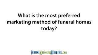 Today's Preferred Marketing Method of Funeral Homes