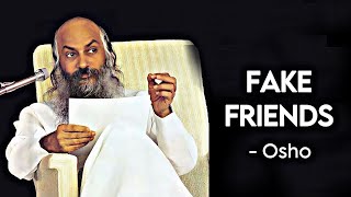 OSHO : ऐसे दोस्त, और ऐसे रिश्तों से दूर रहना ! OSHO on fake friends and relationships EXPLAINED !