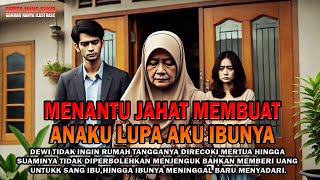 Cerita rumah tangga ! MENANTU JAHAT MEMBUAT ANAKU LUPA AKU IBUNYA