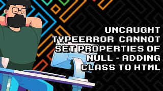 Fixing Uncaught TypeError: Cannot set properties of null by Adding Class to HTML