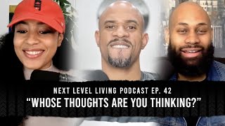 Next Level Living Podcast Ep. 42 “Whose Thoughts Are You Thinking?"