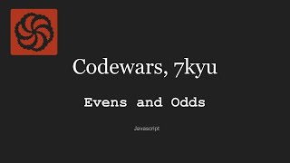 Codewars- 7kyu, Evens and Odds