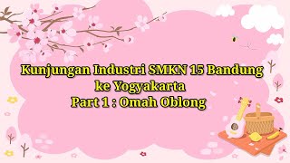 Kunjungan Industri SMKN 15 Bandung ke Yogyakarta Part 1 : Omah Oblong