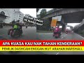 APA KUASA KAU NAK TAHAN KENDERAAN