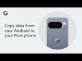 Copy data from your Android to your Pixel phone