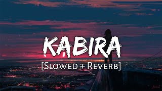 Kabira [slowed + reverb] - Yeh Jawaani Hai Deewani | Lofi Audio Song | 10 PM LOFi