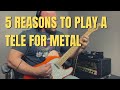 5 Reasons Why I Like Telecasters for Metal