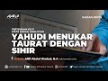 17. YAHUDI MENUKAR TAURAT DENGAN SIHIR | Ustadz Afifi Abdul Wadud, B.A.