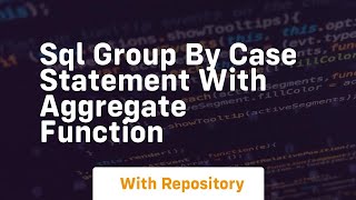 sql group by case statement with aggregate function