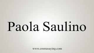 How to Pronounce Paola Saulino