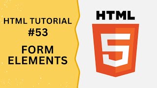 HTML Tutorial #53 - Form Elements in HTML