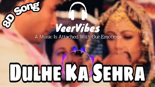 Dulhe Ka Sehra Suhana Lagta Hai (8D SONG) | Dhadkan | Akshay Kumar, Shilpa| Nusrat Fateh | VeerVibes