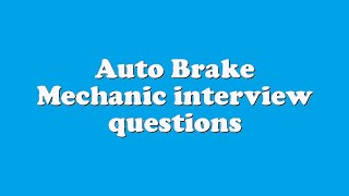 Auto Brake Mechanic interview questions