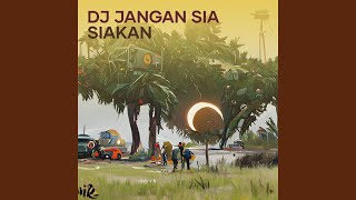 Dj Jangan Sia Siakan