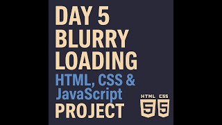 Day 5 - Blurry Loading | HTML, CSS & JavaScript Project
