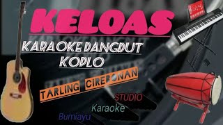 KELOAS/LAGU CIREBON (Karaoke Dangdut Koplo) Terbaru 2024