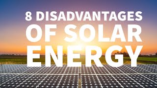 8 DISADVANTAGES OF SOLAR ENERGY