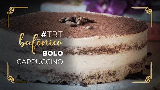 TBT Bafônico: Bolo Cappuccino Cake | BOLOS BAFÔNICOS