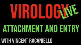 Virology Live #5: Attachment and Entry