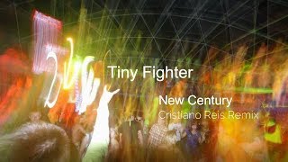 Tiny Fighter - New Century (Cristiano Reis remix)