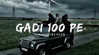 Gadi 100 Pe [Slowed and reverb] New haryanvi song | Mr Lofi Maker