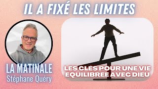 Dieu a fixé les limites : vivre dans l'équilibre sans légalisme / Avec Stéphane Quéry