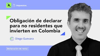 Obligación de declarar para no residentes que invierten en Colombia