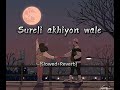 Surili Akhiyon Wale [Slowed+Reverb] Rahat Fateh Ali Khan - Suzanne D'Mello