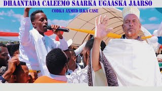 dhaantada Caleemo Saarka Ugaaska Jaarso | Axmed ilka Case  | Official Video 2021