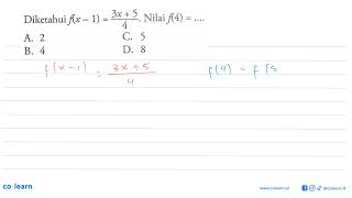 Diketahui f(x - 1) = 3x + 5/4. Nilai f(4) =.... A. 2 C. 5 B. 4 D. 8