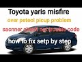 Toyota yaris misfire |toyota yaris over petrol |toyota pickup problem no trouble code