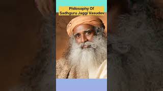 philosophy of sadhguru jaggi vasudev #sadhguru #jaggi #vasudev