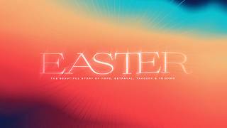 Easter 2026: The Beautiful Story of Hope, Betrayal, Tragedy & Triumph